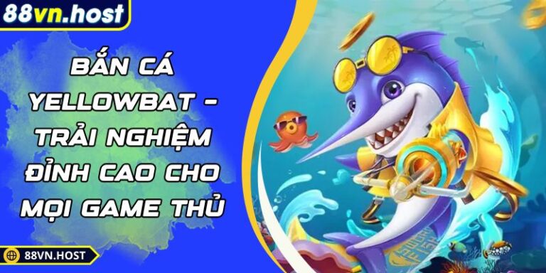 Bắn cá YellowBat