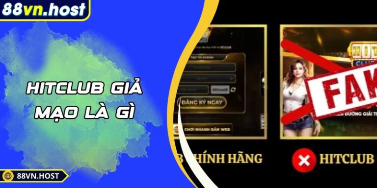 Hitclub Giả Mạo Là Gì – Phân Biệt Nền Tảng Thật Và Bản Sao