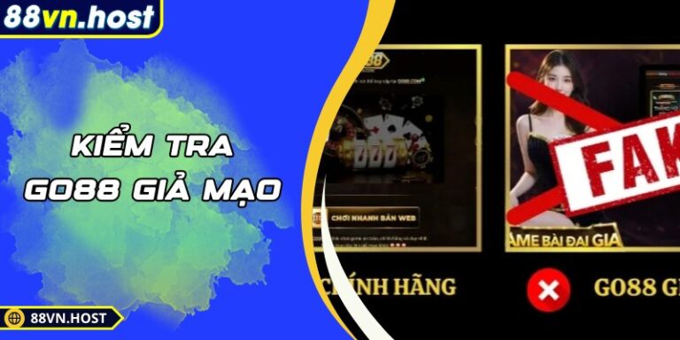 Kiểm Tra Go88 Giả Mạo – Cách Nhận Biết Nền Tảng An Toàn
